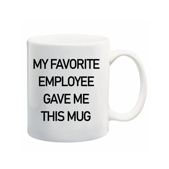 My Favorite Employee Gave Me This, Boss Mug Work Gift Cowowker Funny 11 OZ Mug - Picture 1 of 1